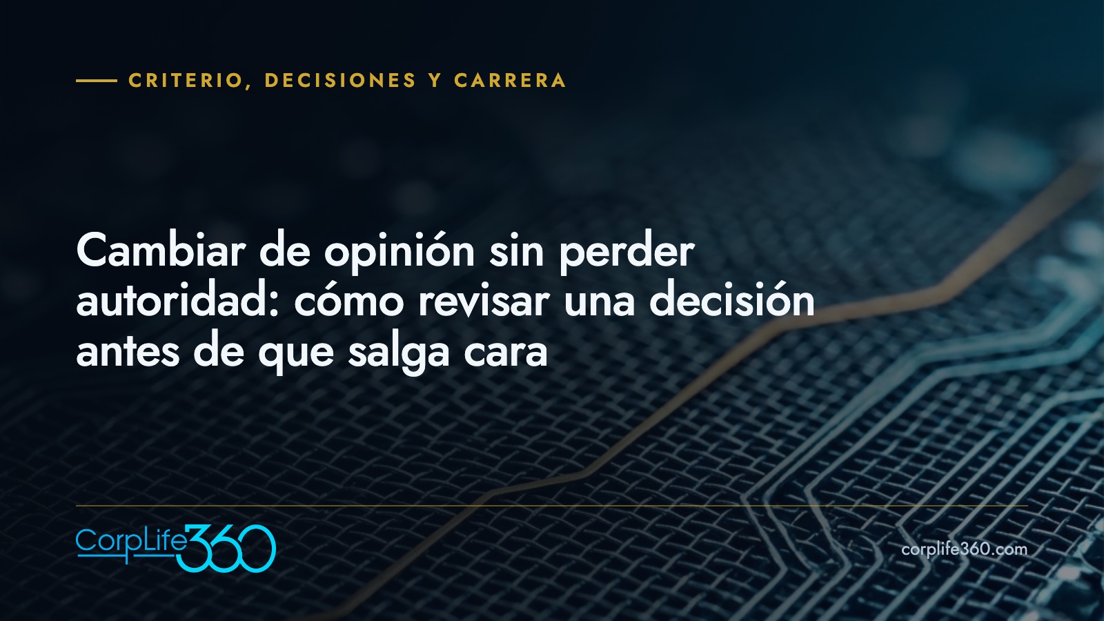 Cambiar de opinión sin perder autoridad: cómo revisar una decisión antes de que salga cara