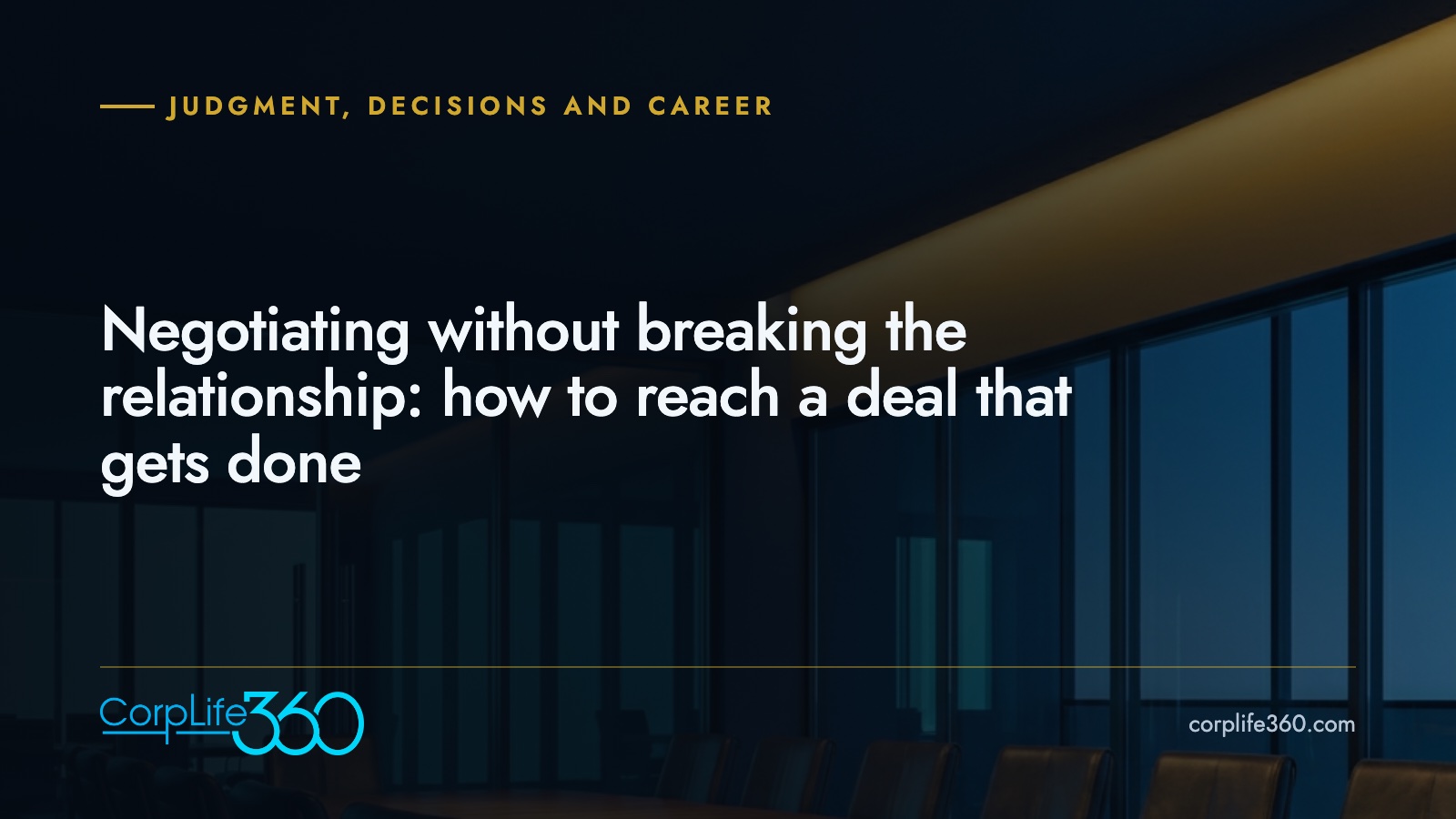 Negotiating without breaking the relationship: how to reach a deal that gets done